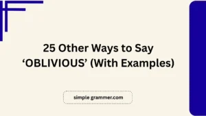 Other Ways to Say ‘OBLIVIOUS’